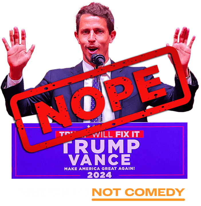 Nope! Racism is not comedy